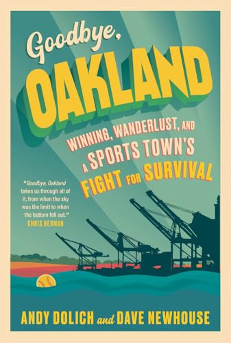 Goodbye, Oakland: Winning, Wanderlust, and a Sports Town's Fight for Survival von Triumph Books