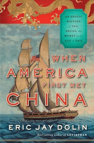 When America First Met China: An Exotic History of Tea, Drugs, and Money in the Age of Sail von LIVERIGHT