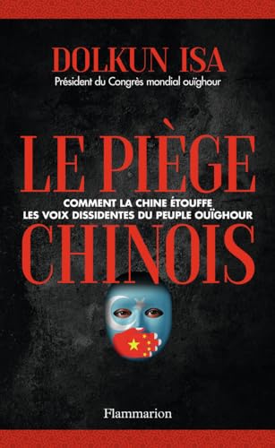 Le Piège chinois: Comment la Chine étouffe les voix dissidentes du peuple Ouïghour von FLAMMARION
