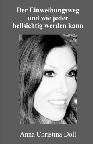 Der Einweihungsweg und wie jeder hellsichtig werden kann: Dualseelen und das Erwachen der bedingungslosen Liebe von Independently published