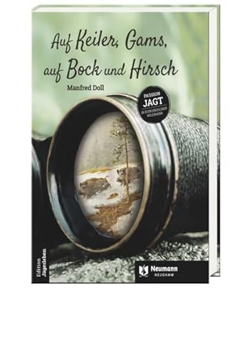 Auf Keiler, Gams, auf Bock und Hirsch: Passion Jagd in Europäischer Wildbahn (Edition Jägerleben)