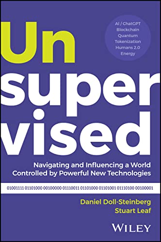 Unsupervised: Navigating and Influencing a World Controlled by Powerful New Technologies von John Wiley & Sons Inc