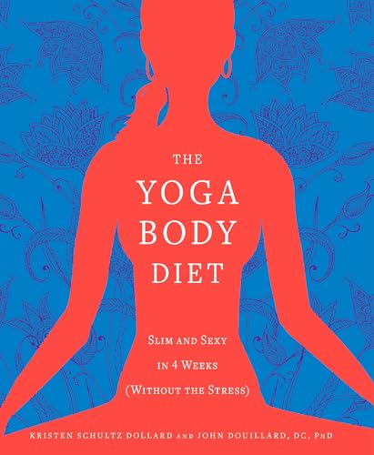 The Yoga Body Diet: Slim and Sexy in 4 Weeks (Without the Stress)