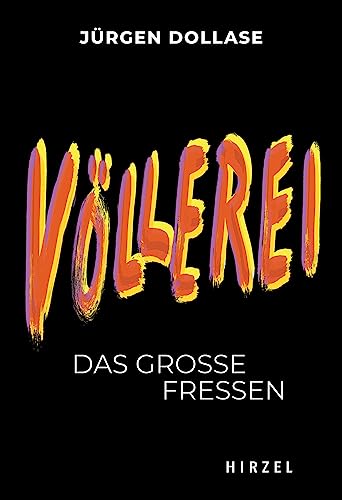 Völlerei: Das große Fressen (Hirzel Zeitfragen (Todsünden)): Das große Fressen | Einer der bekanntesten Restaurantkritiker Deutschlands, Jürgen ... die Höhen und Tiefen unserer Lust am Essen von Hirzel S. Verlag