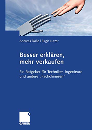 Besser erklären, mehr verkaufen: Ein Ratgeber für Techniker, Ingenieure und andere "Fachchinesen" von Gabler Verlag