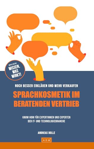 Sprachkosmetik im beratenden Vertrieb: Noch besser erklären und mehr verkaufen von ADM Verlag