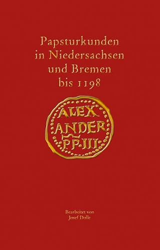 Papsturkunden in Niedersachsen und Bremen bis 1198 (Veröffentlichungen der Historischen Kommission für Niedersachsen und Bremen)