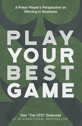 Play Your Best Game: A Poker Player’s Perspective on Winning in Business Play Your Best Game: A Poker Player’s Perspective on Winning in Business von Expert Press