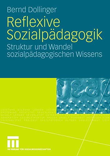 Reflexive Sozialpädagogik: Struktur und Wandel sozialpädagogischen Wissens von VS Verlag für Sozialwissenschaften