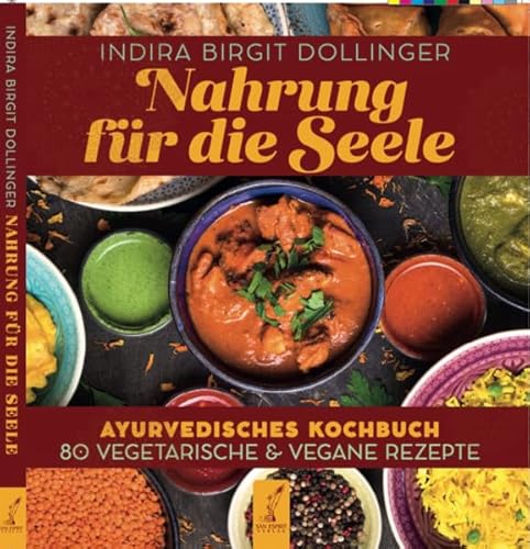 Nahrung für die Seele: Ayurvedisches Kochbuch