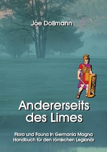 Andererseits des Limes: Flora und Fauna in Germania Magna. Handbuch für den römischen Legionär.