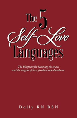 The 5 Self-Love Languages: The Blueprint for becoming the source and the magnet of love, freedom and abundance. von Balboa Press