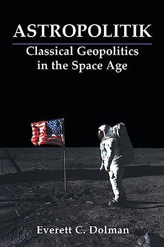 Astropolitik: Classical Geopolitics in the Space Age (Strategy and History Series) von Routledge