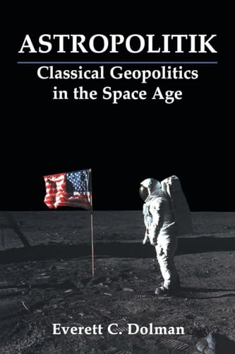 Astropolitik: Classical Geopolitics in the Space Age (Strategy and History Series) von Routledge