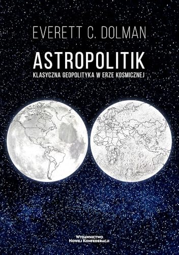 Astropolitik: Klasyczna geopolityka w erze kosmicznej