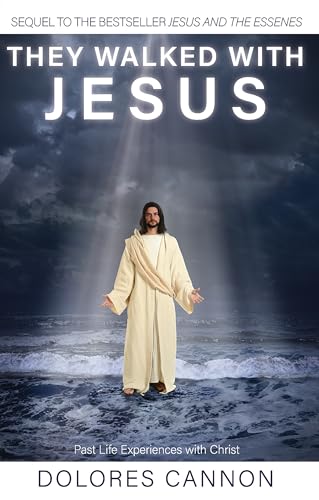 They Walked With Jesus: Past Life Experiences With Christ They Walked With Jesus: Past Life Experiences With Christ