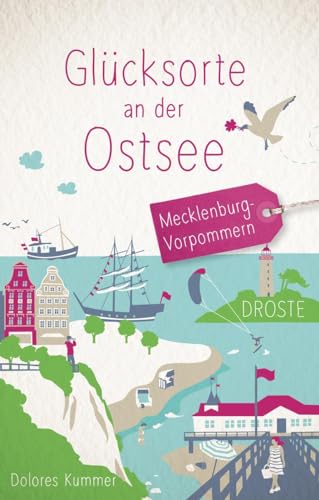 Glücksorte an der Ostsee. Mecklenburg-Vorpommern: Fahr hin & werd glücklich von Droste Verlag