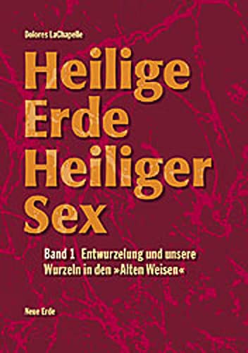 Heilige Erde, Heiliger Sex, Bd.1, Entwurzelung und unsere Wurzeln in den 'Alten Weisen' (Heilige Erde - Heiliger Sex. Band 1-3) Heilige Erde, Heiliger Sex, Bd.1, Entwurzelung und unsere Wurzeln in den 'Alten Weisen' (Heilige Erde - Heiliger Sex. Band 1-3)