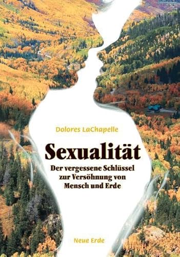 Sexualität: Der vergessene Schlüssel zur Versöhnung von Mensch und Erde