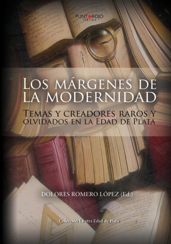 Los márgenes de la modernidad: Temas y creadores raros y olvidados en la Edad de de Plata von Punto Rojo Libros