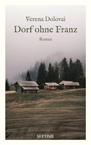 Dorf ohne Franz: Nominiert für den Österreichischen Buchpreis 2024: Roman