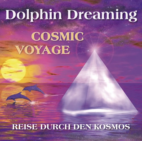 Cosmic Voyage - Reise durch den Kosmos: Schwingungserhöhung des Lichtkörpers mit Hilfe der Delfinmeister