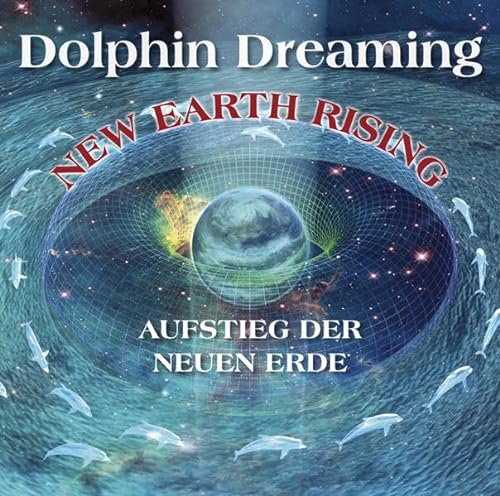 New Earth Rising - Aufstieg der Neuen Erde: Schwingungserhöhung des Lichtkörpers mit Hilfe der Delfinmeister von AMRA Verlag