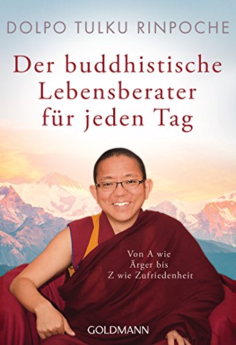 Der buddhistische Lebensberater für jeden Tag: Von A wie Ärger bis Z wie Zufriedenheit
