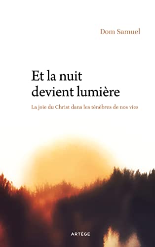 Et la nuit devient lumière: La joie du Christ dans les ténèbres de nos vies Et la nuit devient lumière: La joie du Christ dans les ténèbres de nos vies von ARTEGE