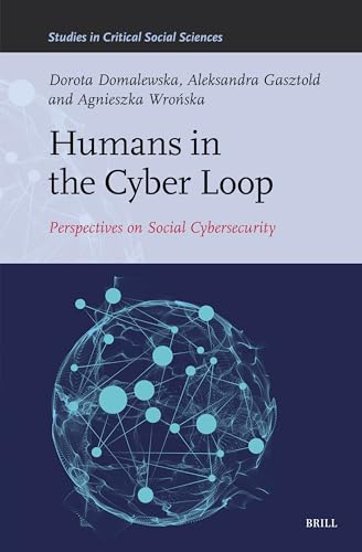 Humans in the Cyber Loop: Perspectives on Social Cybersecurity (Studies in Critical Social Sciences, 317) von Brill