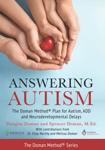 Answering Autism: The Doman Method® Plan for Autism, ADD and Neurodevelopmental Delays: The Doman Method(R) Plan for Autism, ADD and Neurodevelopmental Delays (The Doman Method® Series)
