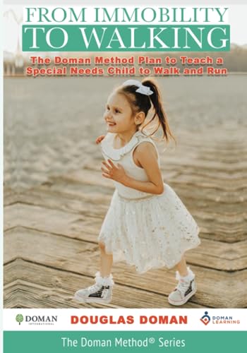 From Immobility to Walking: The Doman Method Plan to Teach a Special Needs Child to Walk and Run von Independently published