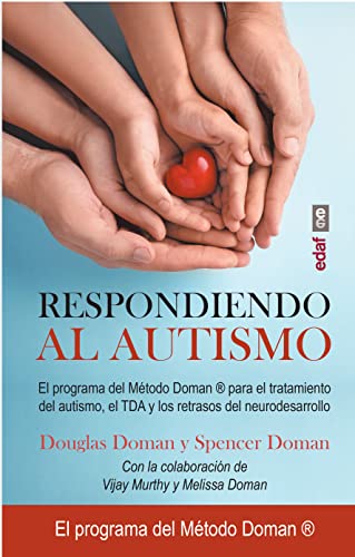 Respondiendo al autismo: El programa del Método Doman para el tratamiento del autismo, el TDA y los retrasos del neurodesarrollo. (Tu hijo y tú)