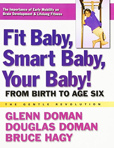 Fit Baby, Smart Baby, Your Baby!: From Birth to Age Six (Gentle Revolution)