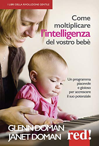 Come moltiplicare l'intelligenza del vostro bebè: Un programma piacevole e gioioso per accrescere il suo potenziale (Economici di qualità, Band 246) von Red!