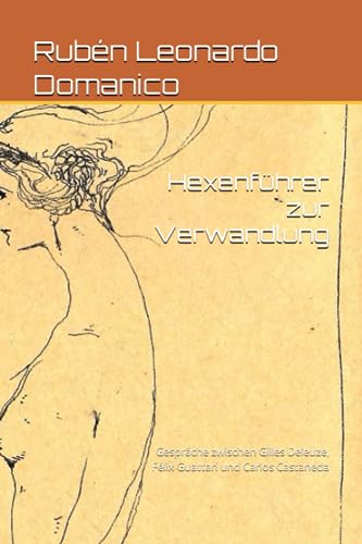 Hexenführer zur Verwandlung: Gespräche zwischen Gilles Deleuze, Félix Guattari und Carlos Castaneda von Independently published