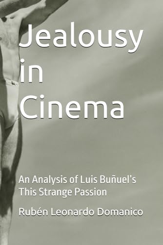 Jealousy in Cinema: An Analysis of Luis Buñuel’s This Strange Passion von Independently published