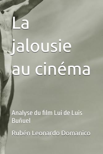 La jalousie au cinéma: Analyse du film Lui de Luis Buñuel von Independently published