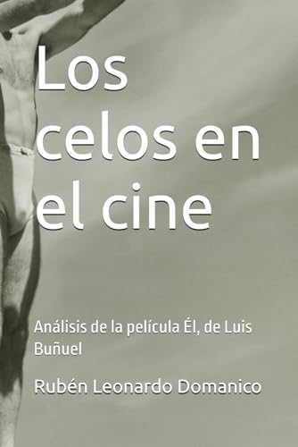 Los celos en el cine: Análisis de la película Él, de Luis Buñuel von Independently published
