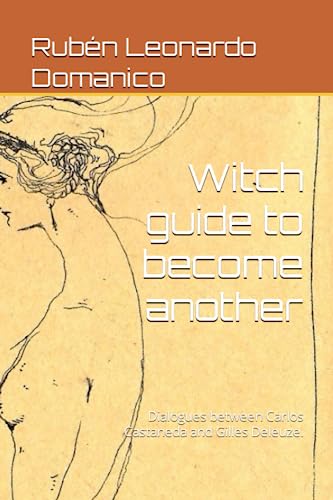 Witch guide to become another: Dialogues between Carlos Castaneda and Gilles Deleuze.