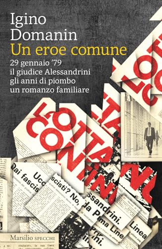 Un eroe comune. 29 gennaio ’79, il giudice Alessandrini, gli anni di piombo, un romanzo familiare (Gli specchi) von Marsilio