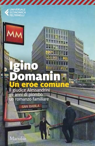 Un eroe comune. 29 gennaio ’79, il giudice Alessandrini, gli anni di piombo, un romanzo familiare (Universale economica Feltrinelli) von Marsilio