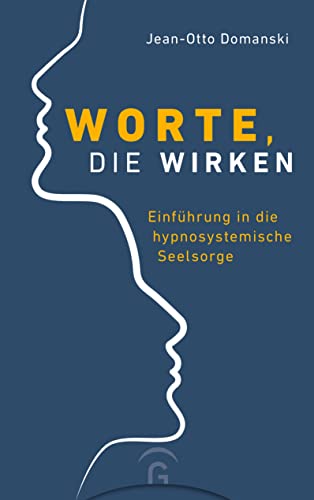 Worte, die wirken: Einführung in die hypnosystemische Seelsorge von Guetersloher Verlagshaus