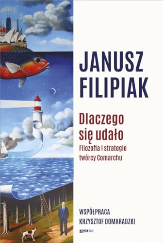 Dlaczego się udało.: Filozofia i strategie twórcy Comarchu