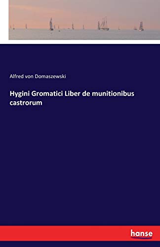 Hygini Gromatici: Liber de munitionibus castrorum von Hansebooks