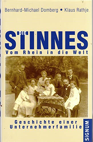 Die Stinnes - Vom Rhein in die Welt: Geschichte einer Unternehmerfamilie