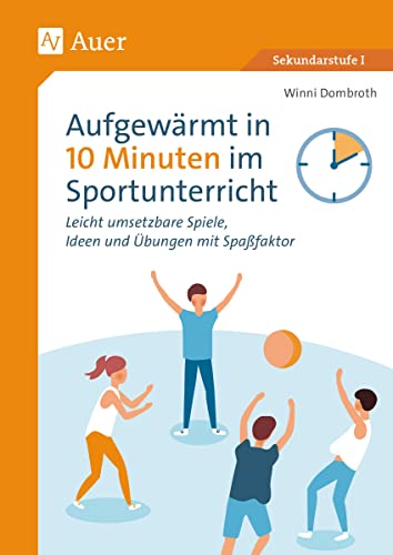 Aufgewärmt in 10 Minuten im Sportunterricht: Leicht umsetzbare Spiele, Ideen und Übungen mit Spaßfaktor (5. bis 10. Klasse) von Auer Verlag i.d.AAP LW