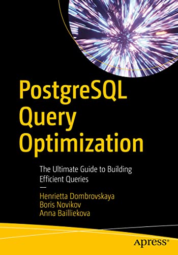 PostgreSQL Query Optimization: The Ultimate Guide to Building Efficient Queries von Apress