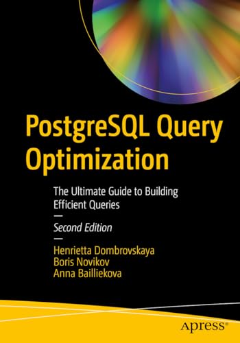 PostgreSQL Query Optimization: The Ultimate Guide to Building Efficient Queries von Apress