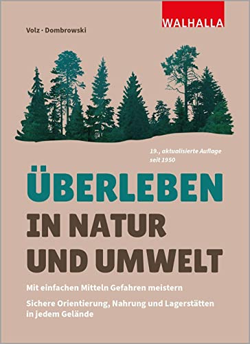 Überleben in Natur und Umwelt: Mit einfachen Mitteln Gefahren meistern; Sichere Orientierung, Nahrung und Lagerstätten in jedem Gelände von Walhalla Verlag